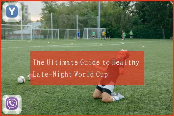 The Ultimate Guide to Healthy Late-Night World Cup